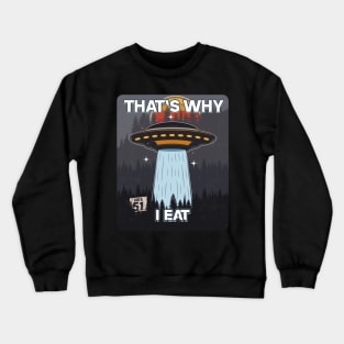 UFO THATS WHY I EAT Crewneck Sweatshirt